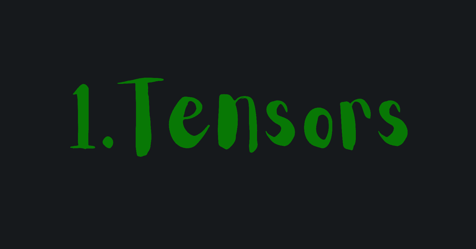 Tensors: The Data Containers of Machine Learning