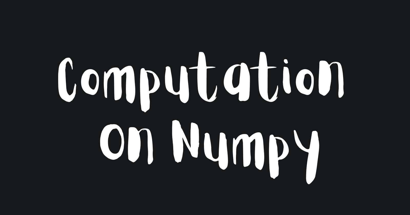 Computation On Numpy: Mastering NumPy Universal Functions, Vectorization, and Memory Optimization